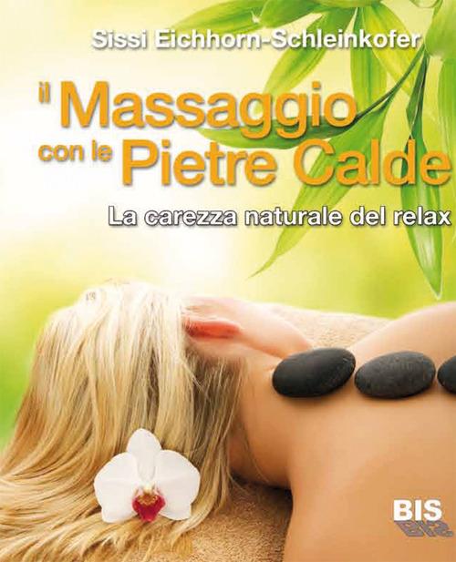 Il massaggio con le pietre calde. La carezza naturale del relax - Sissi Eichhorn-Schleinkofer - copertina