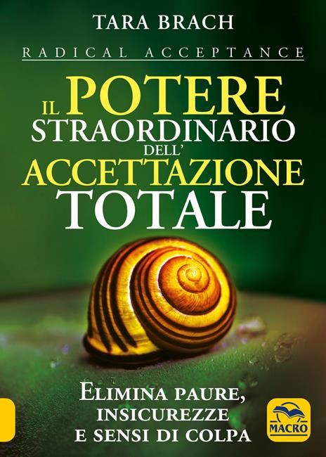 Il potere straordinario dell'accettazione totale. Elimina paure, insicurezze e sensi di colpa - Tara Brach - 6