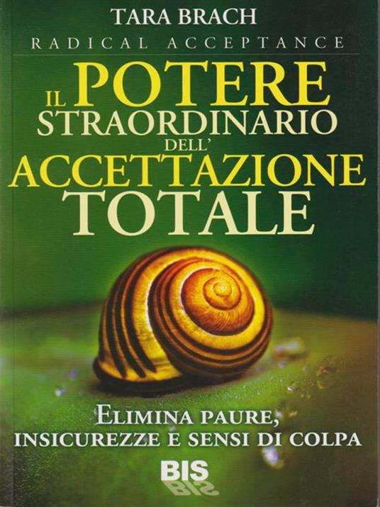 Il potere straordinario dell'accettazione totale. Elimina paure, insicurezze e sensi di colpa - Tara Brach - copertina