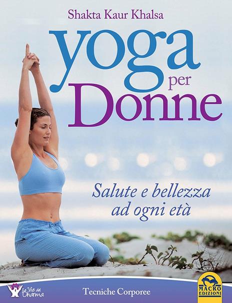 Yoga per donne. Salute e bellezza ad ogni età - Shakta K. khalsa - 4