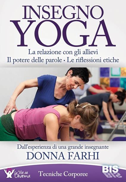 Insegno yoga. La relazione con gli allievi. Il potere delle parole. Le riflessioni etiche - Donna Farhi - copertina