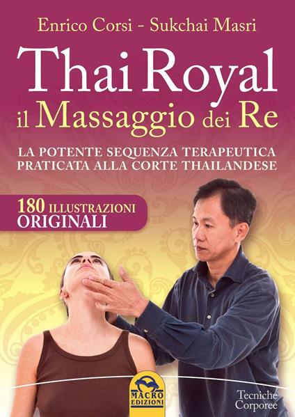 Thai Royal il massaggio dei re. La potente sequenza terapeutica praticata alla corte thailandese - Enrico Corsi,Sukchai Masri - copertina