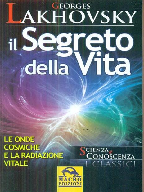 Il segreto della vita. Le onde cosmiche e la radiazione vitale - Georges Lakhovsky - copertina