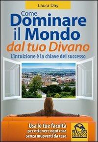 Come dominare il mondo dal tuo divano. L'intuizione è la chiave del successo - Laura Day - 5