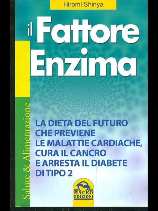 Il fattore enzima. La dieta del futuro che previene le malattie cardiache, cura il cancro e arresta il diabete di tipo 2 - Hiromi Shinya - copertina