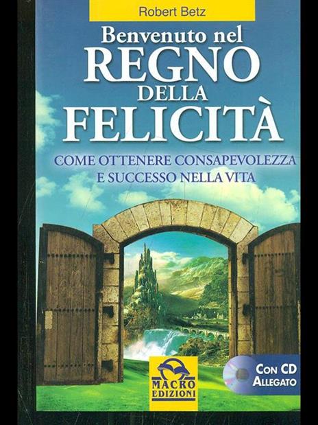 Benvenuto nel regno della felicità. Come ottenere consapevolezza e successo nella vita. Con CD Audio - Robert Betz - 5