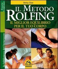 Il metodo Rolfing. Il miglior equilibrio per il tuo corpo - Betsy Sise - copertina