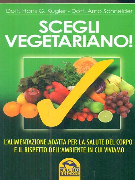 Scegli vegetariano! L'alimentazione adatta per la salute del corpo e il rispetto dell'ambiente in cui viviamo - Hans G. Kugler,Arno Schneider - 5