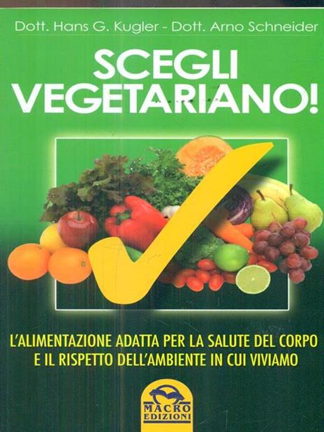 Scegli vegetariano! L'alimentazione adatta per la salute del corpo e il rispetto dell'ambiente in cui viviamo - Hans G. Kugler,Arno Schneider - 4