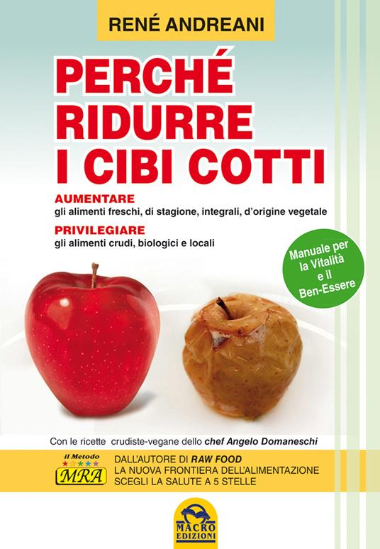 Perché ridurre i cibi cotti. Manuale per la vitalità e il ben-essere - René Andreani - copertina