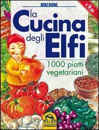 La cucina degli elfi. 1000 piatti vegetariani - Kiki Boni - copertina