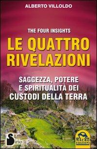 Le quattro rivelazioni. Saggezza, potere e spiritualità dei custodi della terra - Alberto Villoldo - copertina