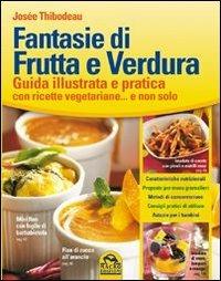 Fantasie di frutta e verdura. Guida illustrata e pratica con ricette vegetariane... e non solo - Josée Thibodeau - copertina