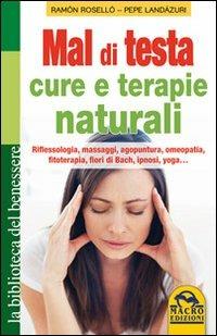 Mal di testa. Cure e terapie naturali. Riflessologia, massaggi, agopuntura, omeopatia, fitoterapia, fiori di Bach, ipnosi, yoga... - Ramón Roselló,Pepe Landázuri - 4