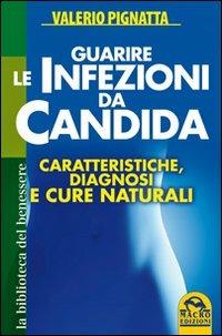 Guarire le infezioni da candida. Caratteristiche, diagnosi e cure naturali - Valerio Pignatta - copertina