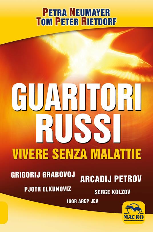 Guaritori russi. Vivere senza malattie. Grigorij Grabovoj, Arcadij Petrov, Pjotr Elkunoviz, Serge Kolzov, Igor Arep Jev - Petra Neumayer,Tom Peter Rietdorf - copertina