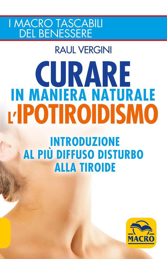 Curare in maniera naturale l'ipotiroidismo. Introduzione al più diffuso disturbo alla tiroide - Raul Vergini - copertina