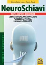 Neuroschiavi. Liberiamoci dalla manipolazione psicologica, politica, economica e religiosa