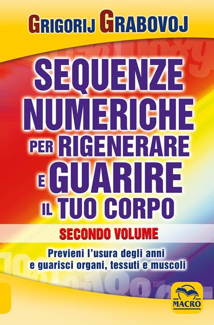 Sequenze numeriche per rigenerare e guarire il tuo corpo. Vol. 1: Previeni l'usura degli anni e guarisci organi, tessuti e muscoli - Grigorij Grabovoj - copertina