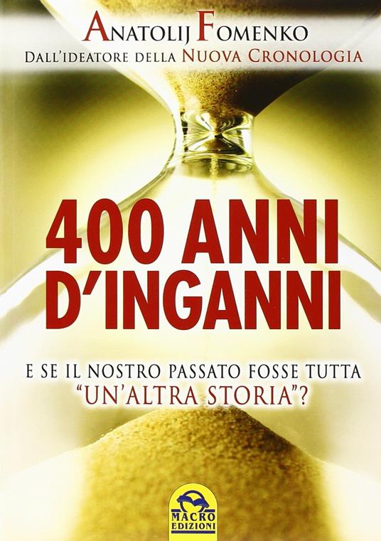 400 anni d'inganni. E se il nostro passato fosse tutta «un'altra storia»? - Anatolij T. Fomenko - copertina