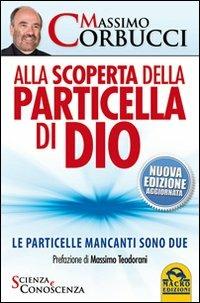 Alla scoperta della particella di Dio. Le particelle mancanti sono due - Massimo Corbucci - 2