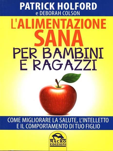 L' alimentazione sana per bambini e ragazzi. Come migliorare la salute, l'intelletto e il comportamento di tuo figlio - Patrick Holford,Deborah Colson - 2