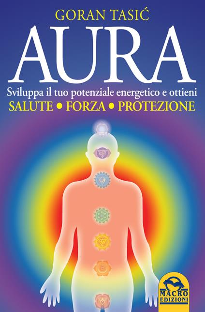 Aura. Sviluppa il tuo potenziale energetico e ottieni salute, forza, protezione - Goran Tasic - copertina