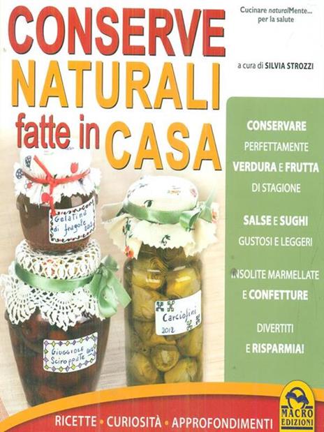 Conserve naturali fatte in casa. Ricette curiosità approfondimenti - Silvia Strozzi - 3