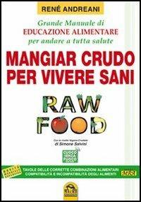 Raw food. Mangiar crudo per vivere sani. Grande manuale di educazione alimentare per andare a tutta salute - René Andreani - copertina