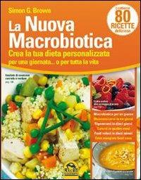 La nuova macrobiotica. Crea la tua dieta personalizzata per una giornata... o per tutta la vita - Simon Brown - 3