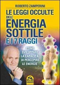 Le leggi occulte dell'energia sottile e i 7 raggi. Come sviluppare la capacità di percepire le energie - Roberto Zamperini - copertina