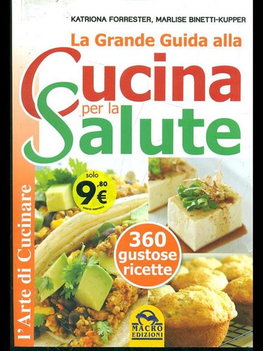 La grande guida alla cucina per la salute. 360 gustose ricette - Katriona Forrester,Marlise Binetti Kupper - 4