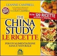 The China study. Le ricette per un'alimentazione sana e naturale. Oltre 120 ricette integrali e vegetali - Leanne Campbell - copertina