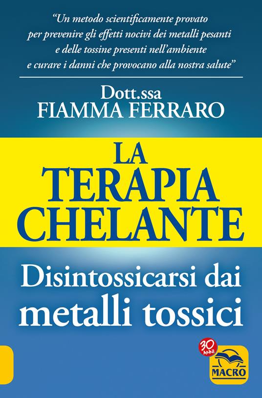 La terapia Chelante. Disintossicarsi dai metalli tossici - Fiamma Ferraro - 2