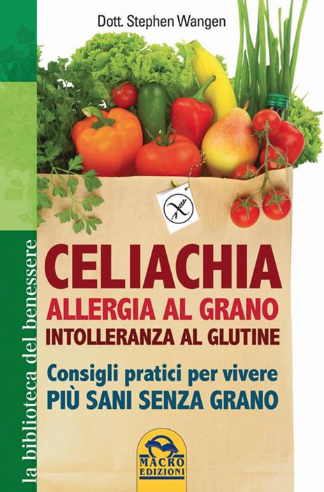 Celiachia, allergia al grano, intolleranza al glutine. Consigli pratici per vivere più sani senza grano - Stephen Wangen - 3