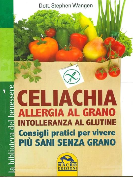 Celiachia, allergia al grano, intolleranza al glutine. Consigli pratici per vivere più sani senza grano - Stephen Wangen - 4