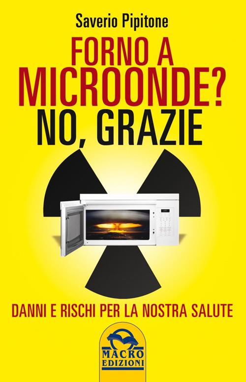 Forno a microonde? No. Grazie. Danni e rischi per la nostra salute - Saverio Pipitone - copertina