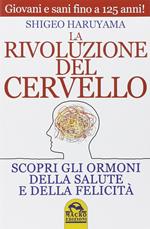 La rivoluzione del cervello. Scopri gli ormoni della salute e della felicità