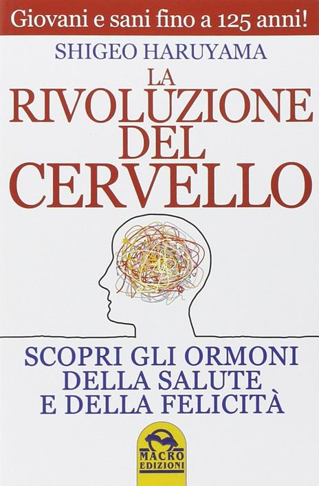 La rivoluzione del cervello. Scopri gli ormoni della salute e della felicità - Shigeo Haruyama - copertina