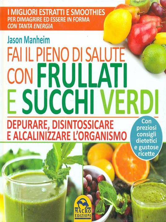 Fai il pieno di salute con frullati e succhi verdi - Jason Manheim - 4