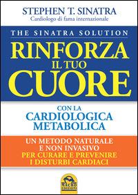 Rinforza il tuo cuore con la cardiologica metabolica - Stephen T. Sinatra - copertina