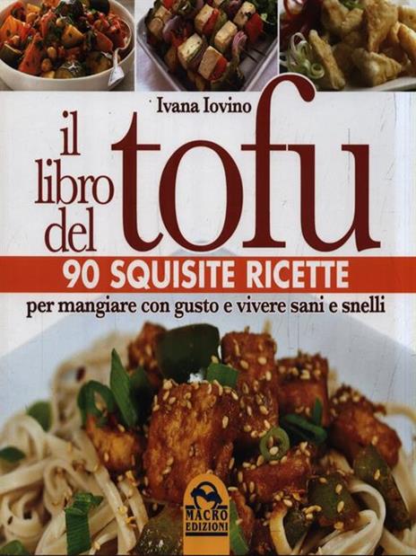 Il libro del tofu. 90 squisite ricette per mangiare con gusto e vivere sani e snelli - Ivana Iovino - 2