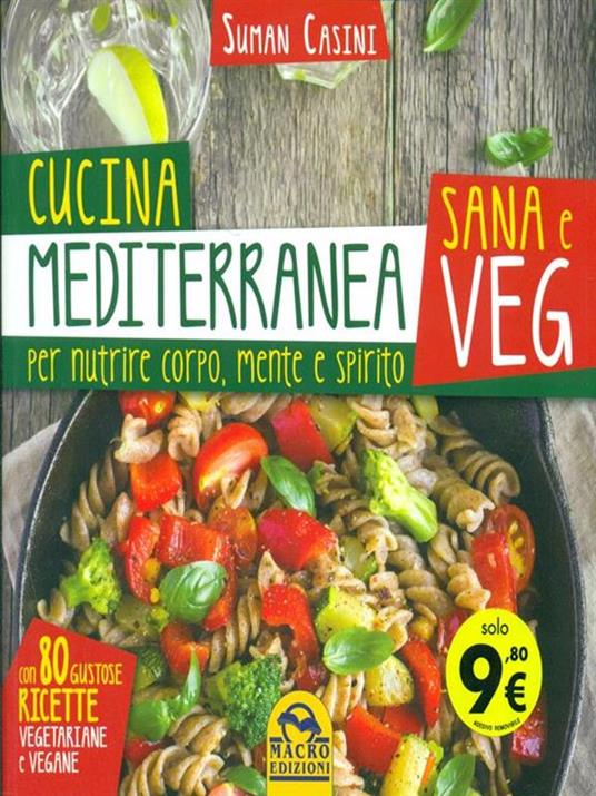 Cucina mediterranea sana e veg. Per nutrire corpo, mente e spirito - Suman Casini - 3