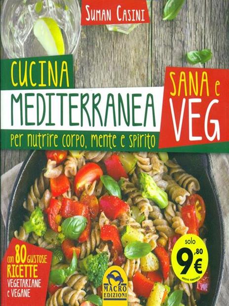 Cucina mediterranea sana e veg. Per nutrire corpo, mente e spirito - Suman Casini - 2