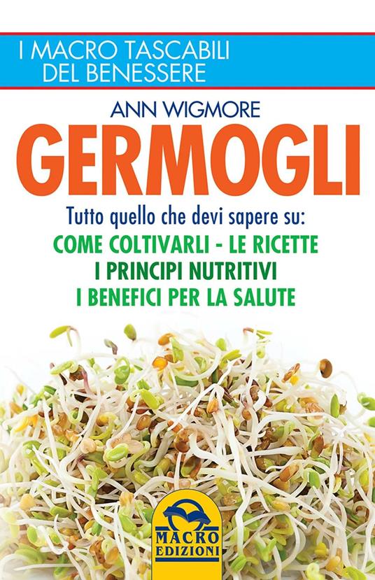 Germogli. Come coltivarli. Ricette, proprietà e benefici - Ann Wigmore - copertina