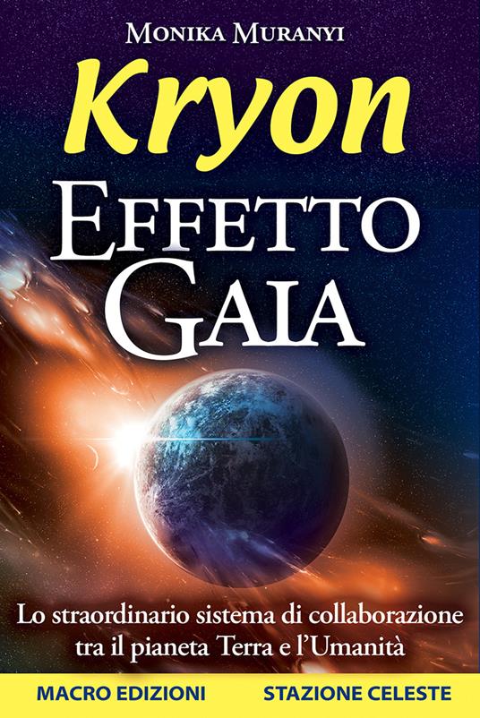 Kryon. Effetto Gaia. Lo straordinario sistema di collaborazione tra il pianeta Terra e l'umanità - Monika Muranyi - copertina