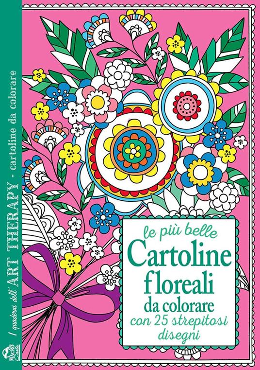 Le più belle cartoline floreali da colorare. Con 25 strepitosi disegni - copertina