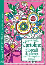 Le più belle cartoline floreali da colorare. Con 25 strepitosi disegni