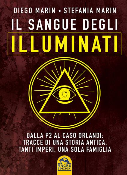 Il sangue degli Illuminati. Dalla P2 al caso Orlandi: tracce di una storia antica. Tanti imperi, una sola famiglia - Diego Marin,Stefania Marin - copertina