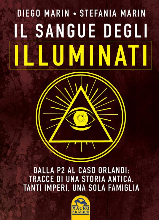 Il sangue degli Illuminati. Dalla P2 al caso Orlandi: tracce di una storia antica. Tanti imperi, una sola famiglia - Diego Marin,Stefania Marin - copertina